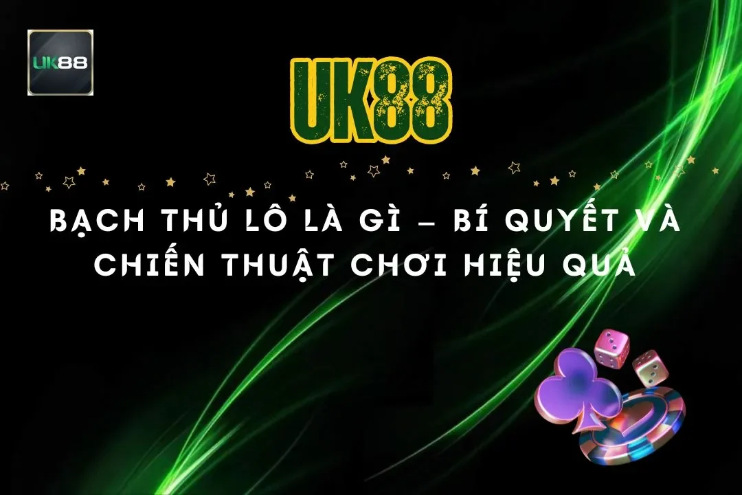 Bạch thủ lô là gì – Bí quyết và chiến thuật chơi hiệu quả