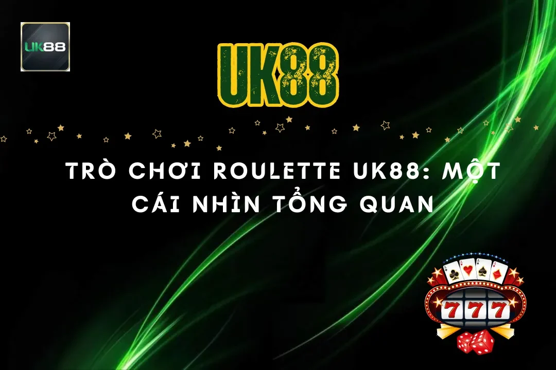 Trò chơi Roulette UK88: Một cái nhìn tổng quan