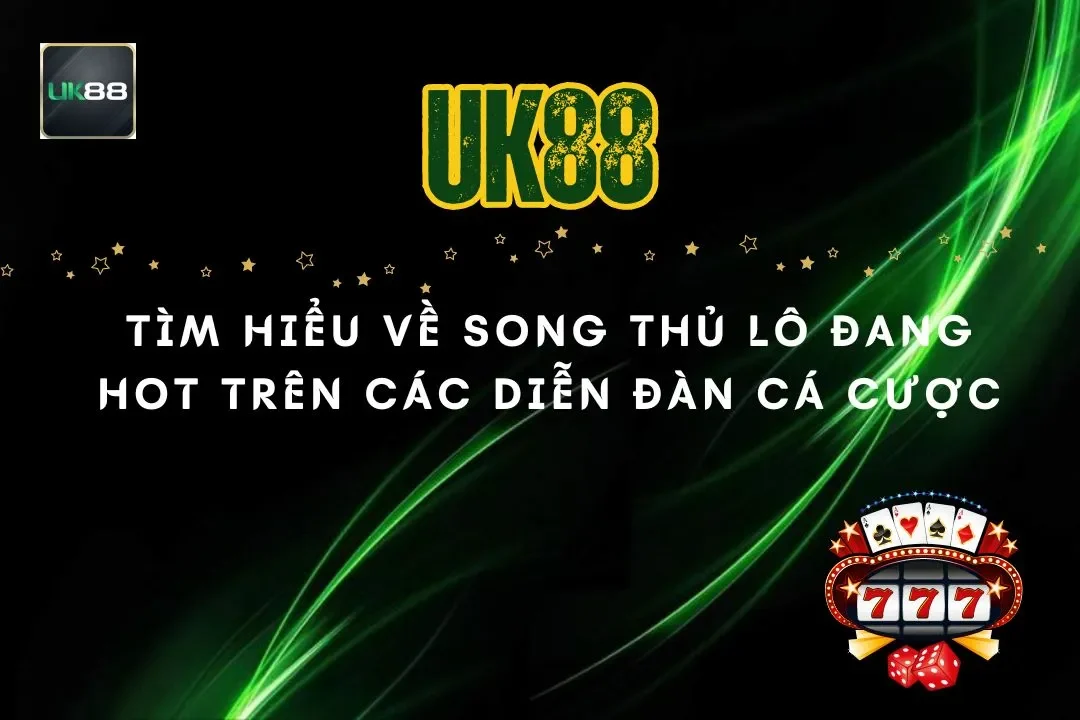 Tìm hiểu về song thủ lô đang hot trên các diễn đàn cá cược