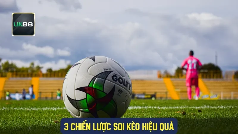 3 chiến lược soi kèo hiệu quả