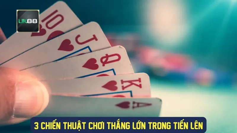 3 chiến thuật chơi thắng lớn trong tiến lên