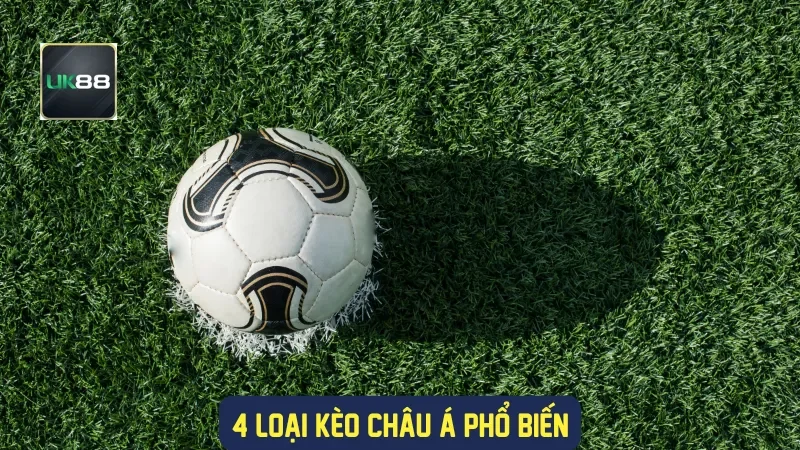 4 loại kèo châu Á phổ biến