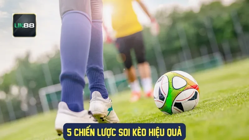 5 chiến lược soi kèo hiệu quả