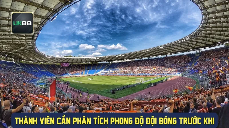 Thành viên cần phân tích phong độ đội bóng trước khi cá cược