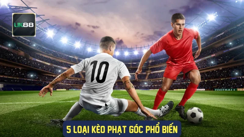 Kèo Phạt Góc Và Những Điều Thành Viên Nhà Cái UK88 2 5 loại kèo phạt góc phổ biến