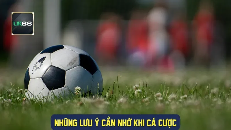 Những lưu ý cần nhớ khi cá cược
