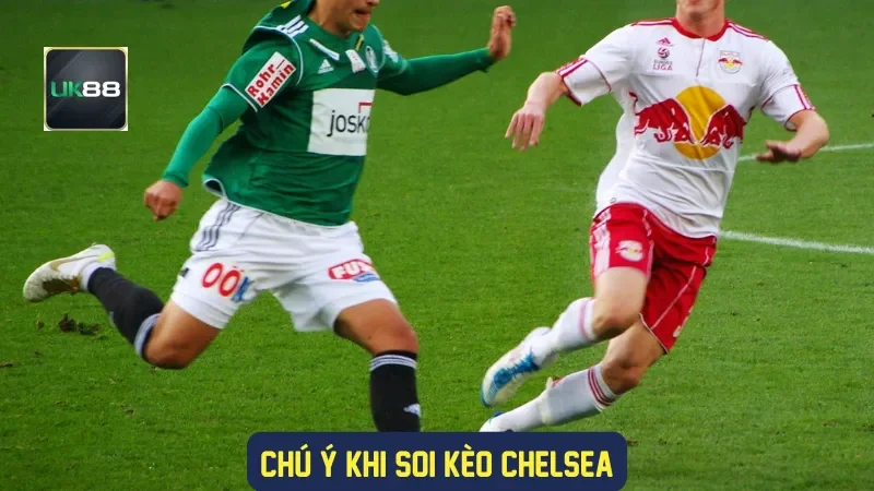 Chú ý khi soi kèo Chelsea