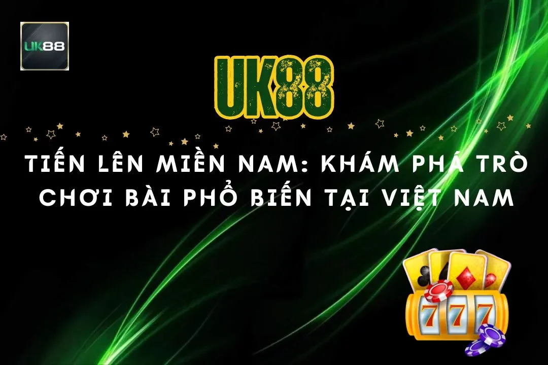 Tiến Lên Miền Nam: Khám Phá Trò Chơi Bài Phổ Biến Tại Việt Nam