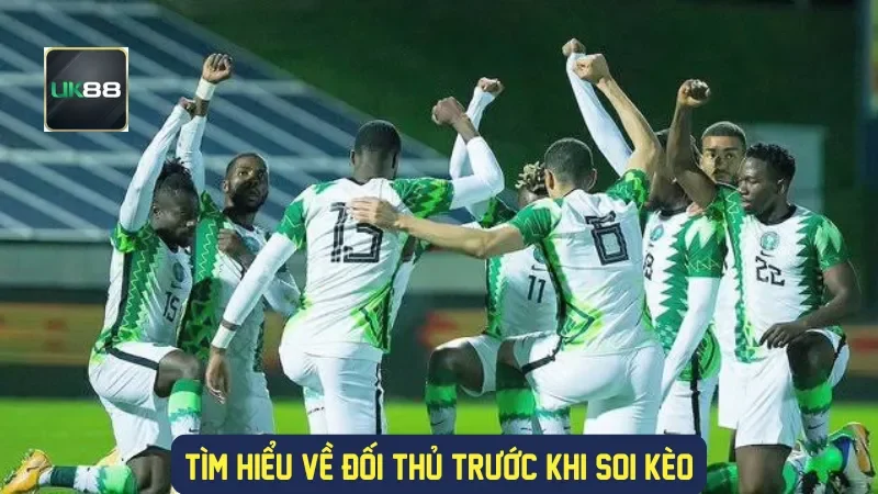 Tìm hiểu về đối thủ trước khi soi kèo