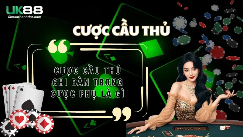 Cược Cầu Thủ Ghi Bàn trong cược phụ là gì