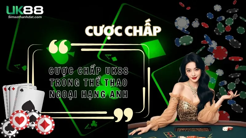 Cược chấp Uk88 trong thể thao ngoại hạng anh