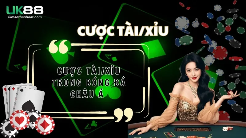 Cược Tài/Xỉu trong bóng đá châu Á – Kinh nghiệm thắng lớn