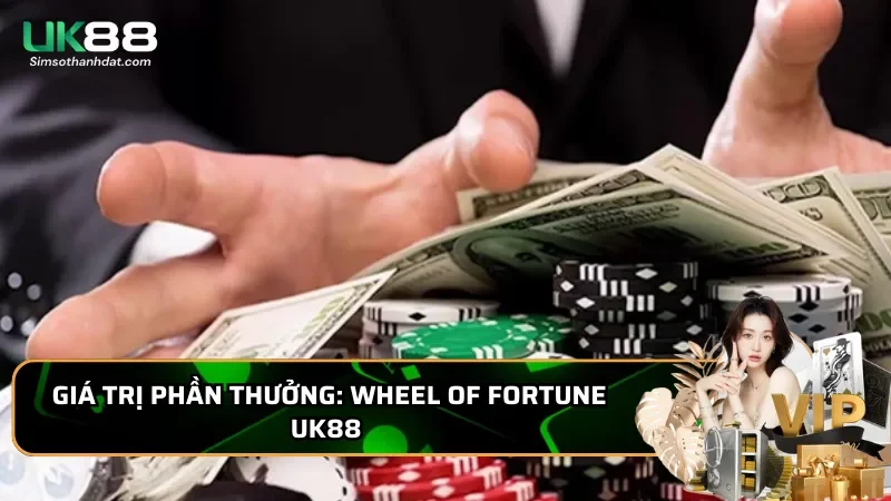 Gía trị phần thưởng Wheel of Fortune Uk88