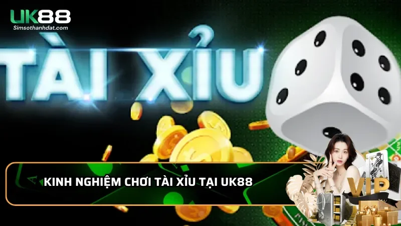 Kinh nghiệm chơi Tài Xỉu tại UK88