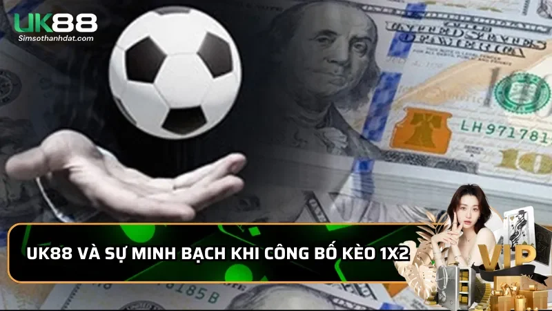 Uk88 và sự minh bạch khi công bố kèo 1x2