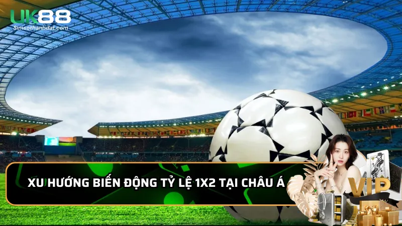 Xu hướng biến động tỷ lệ 1x2 tại châu Á